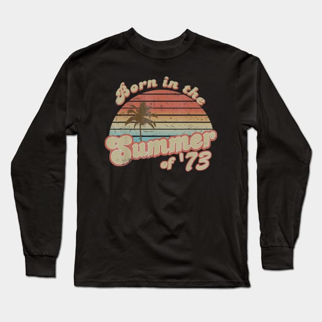 Born In The Summer 1973 47th Birthday Gifts Long Sleeve T-Shirt by teudasfemales